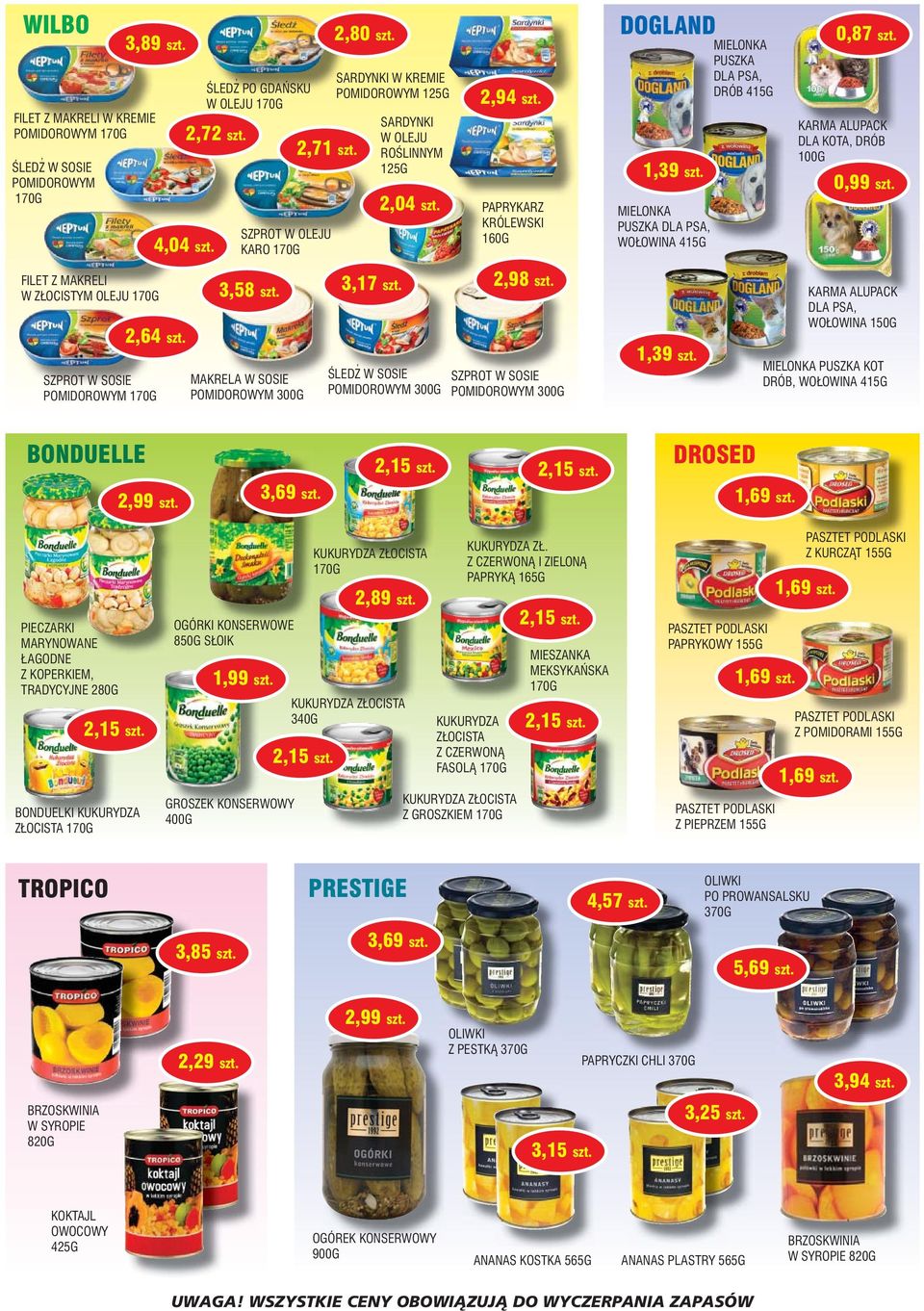 MIELONKA PUSZKA DLA PSA, WO OWINA 415G MIELONKA PUSZKA DLA PSA, DRÓB 415G 0,87 szt. KARMA ALUPACK DLA KOTA, DRÓB 100G 0,99 szt. FILET Z MAKRELI W Z OCISTYM OLEJU 170G 2,64 szt.
