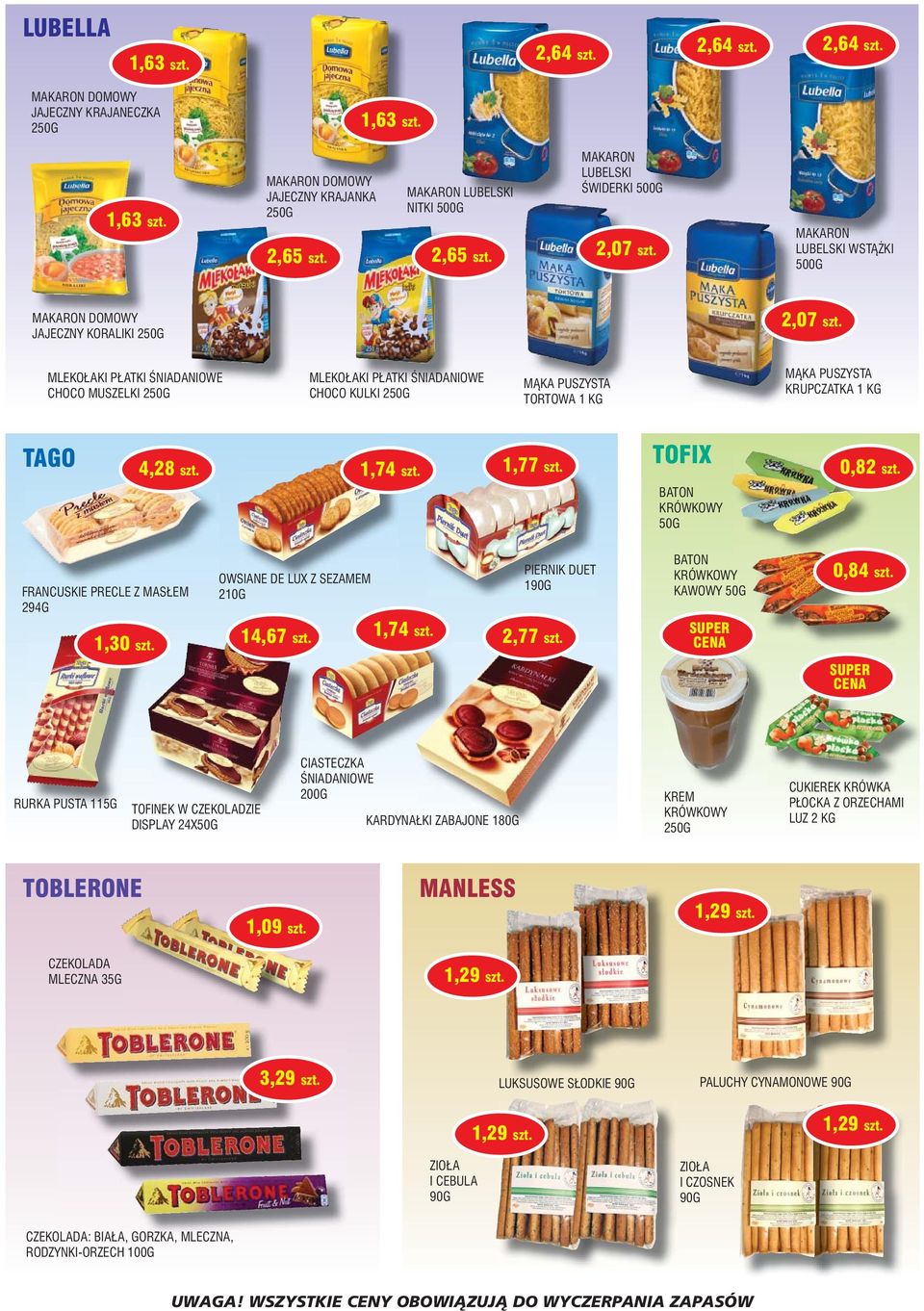 MLEKO AKI P ATKI ÂNIADANIOWE CHOCO MUSZELKI 250G MLEKO AKI P ATKI ÂNIADANIOWE CHOCO KULKI 250G MÑKA PUSZYSTA TORTOWA 1 KG MÑKA PUSZYSTA KRUPCZATKA 1 KG TAGO 4,28 szt. TOFIX 1,74 szt. 1,77 szt.