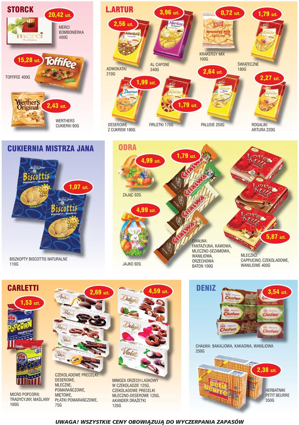 ZAJÑC 92G 4,99 szt. BISZKOPTY BISCOTTIS NATURALNE 110G JAJKO 92G CHA WA: FANTAZYJNA, KAWOWA, MLECZNO-SEZAMOWA, WANILIOWA, ORZECHOWA BATON 100G 5,87 szt.