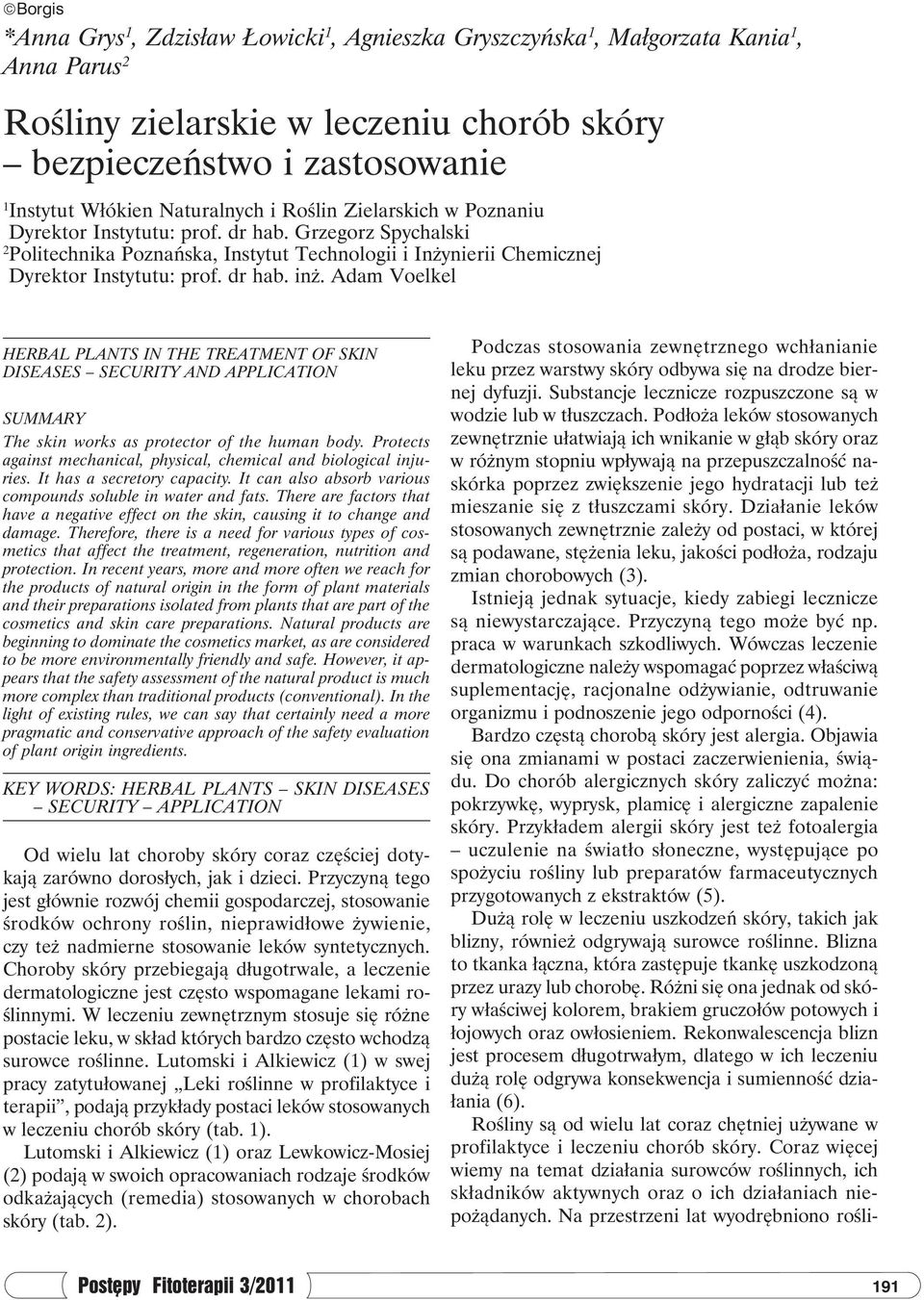 dr hab. inż. Adam Voelkel HERBAL PLANTS IN THE TREATMENT OF SKIN DISEASES SECURITY AND APPLICATION summary The skin works as protector of the human body.