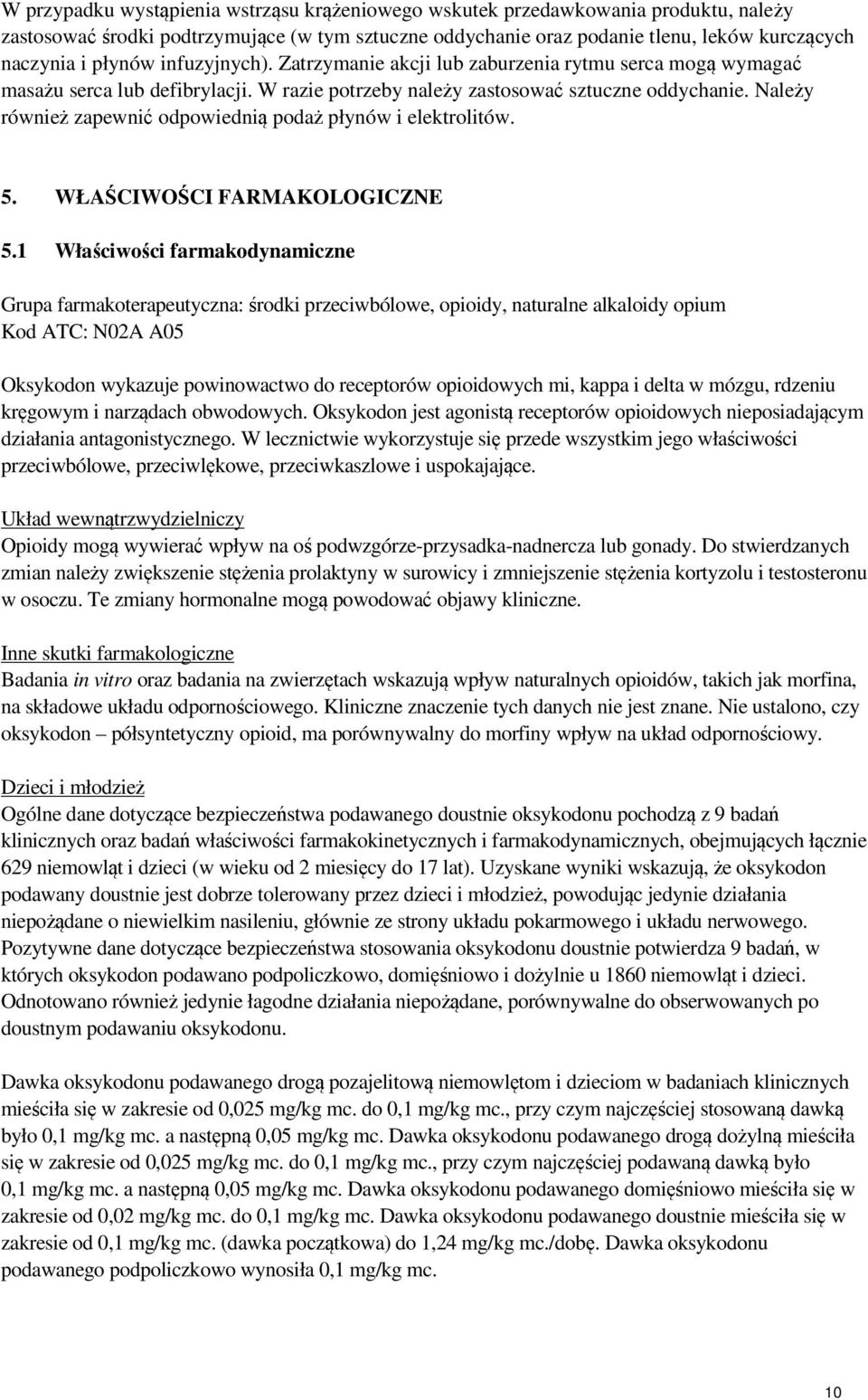 Należy również zapewnić odpowiednią podaż płynów i elektrolitów. 5. WŁAŚCIWOŚCI FARMAKOLOGICZNE 5.