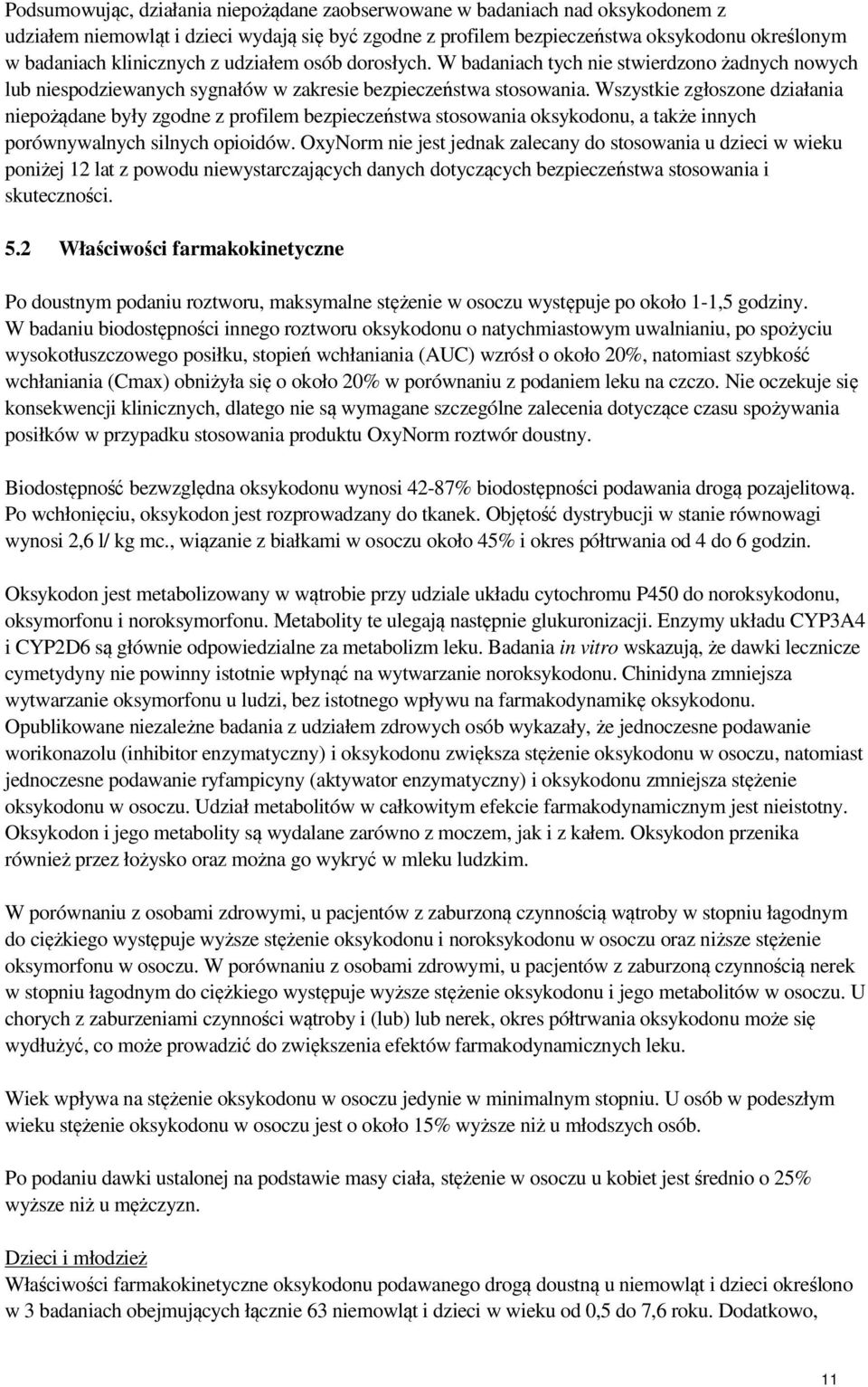 Wszystkie zgłoszone działania niepożądane były zgodne z profilem bezpieczeństwa stosowania oksykodonu, a także innych porównywalnych silnych opioidów.