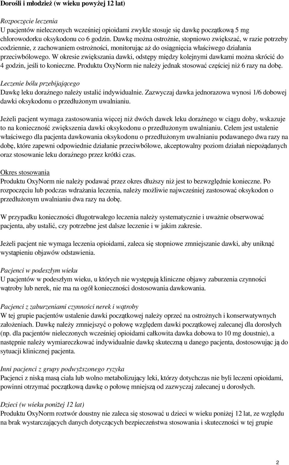 W okresie zwiększania dawki, odstępy między kolejnymi dawkami można skrócić do 4 godzin, jeśli to konieczne. Produktu OxyNorm nie należy jednak stosować częściej niż 6 razy na dobę.