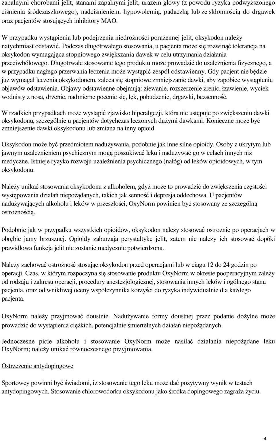 Podczas długotrwałego stosowania, u pacjenta może się rozwinąć tolerancja na oksykodon wymagająca stopniowego zwiększania dawek w celu utrzymania działania przeciwbólowego.