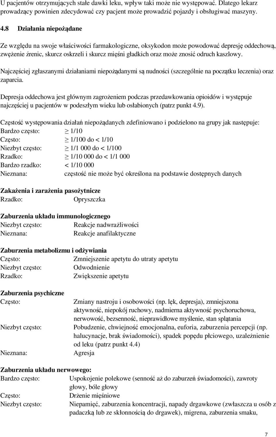 kaszlowy. Najczęściej zgłaszanymi działaniami niepożądanymi są nudności (szczególnie na początku leczenia) oraz zaparcia.