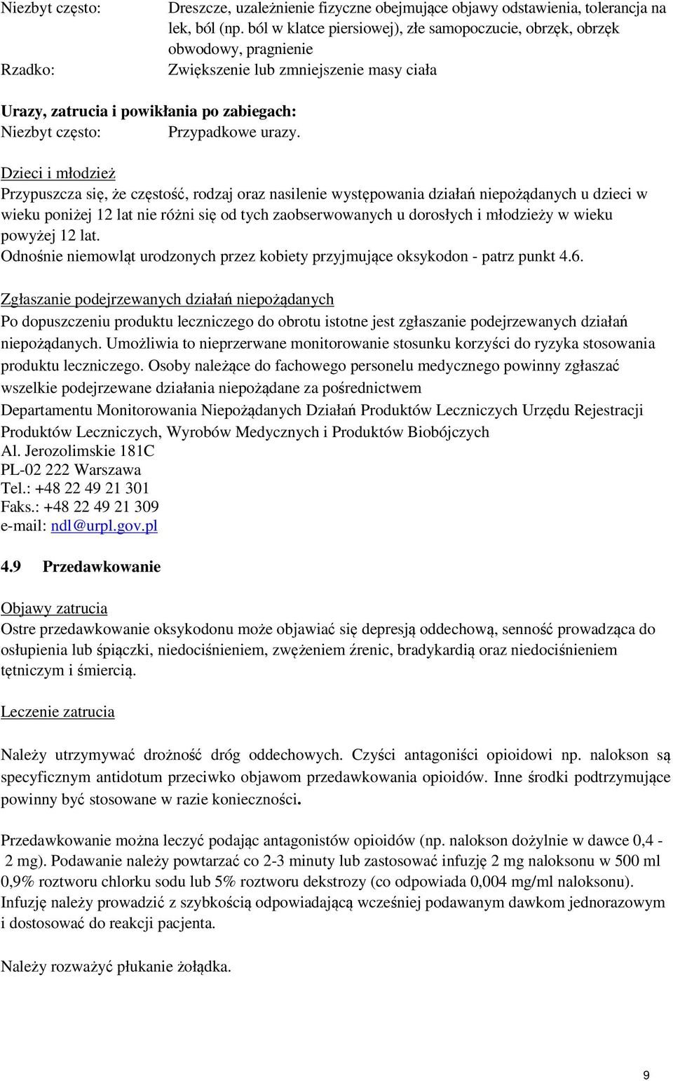Dzieci i młodzież Przypuszcza się, że częstość, rodzaj oraz nasilenie występowania działań niepożądanych u dzieci w wieku poniżej 12 lat nie różni się od tych zaobserwowanych u dorosłych i młodzieży