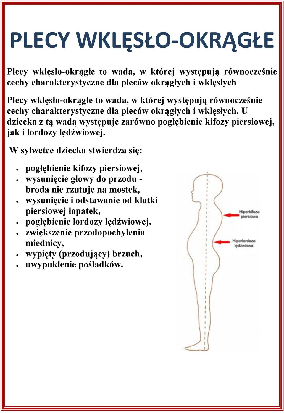 U dziecka z tą wadą występuje zarówno pogłębienie kifozy piersiowej, jak i lordozy lędźwiowej.