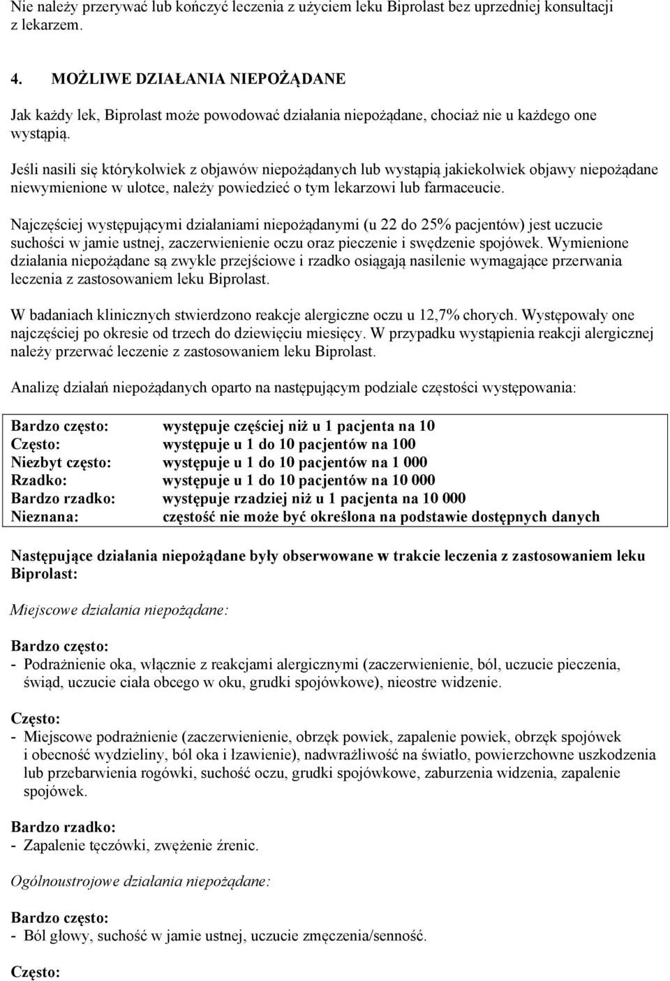 Jeśli nasili się którykolwiek z objawów niepożądanych lub wystąpią jakiekolwiek objawy niepożądane niewymienione w ulotce, należy powiedzieć o tym lekarzowi lub farmaceucie.