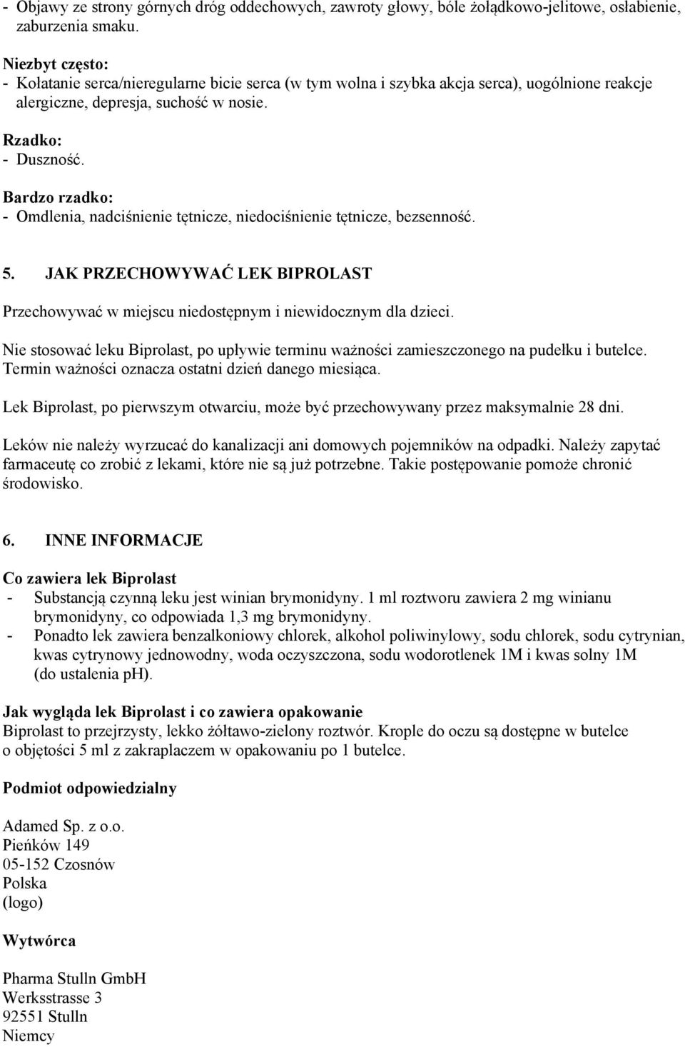 Bardzo rzadko: - Omdlenia, nadciśnienie tętnicze, niedociśnienie tętnicze, bezsenność. 5. JAK PRZECHOWYWAĆ LEK BIPROLAST Przechowywać w miejscu niedostępnym i niewidocznym dla dzieci.