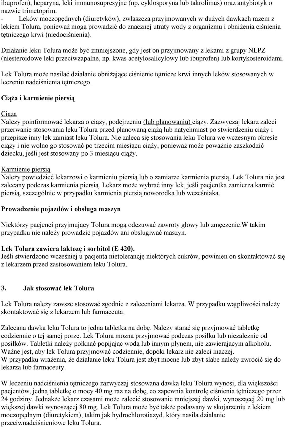 (niedociśnienia). Działanie leku Tolura może być zmniejszone, gdy jest on przyjmowany z lekami z grupy NLPZ (niesteroidowe leki przeciwzapalne, np.