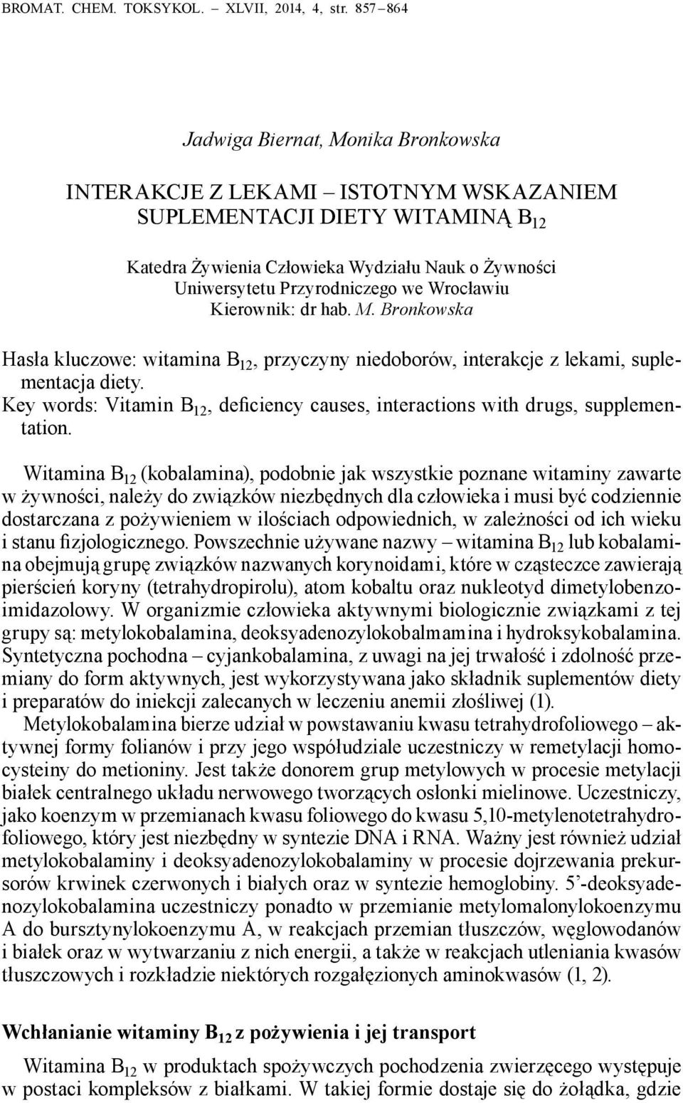 Wrocławiu Kierownik: dr hab. M. Bronkowska Hasła kluczowe: witamina B 12, przyczyny niedoborów, interakcje z lekami, suplementacja diety.