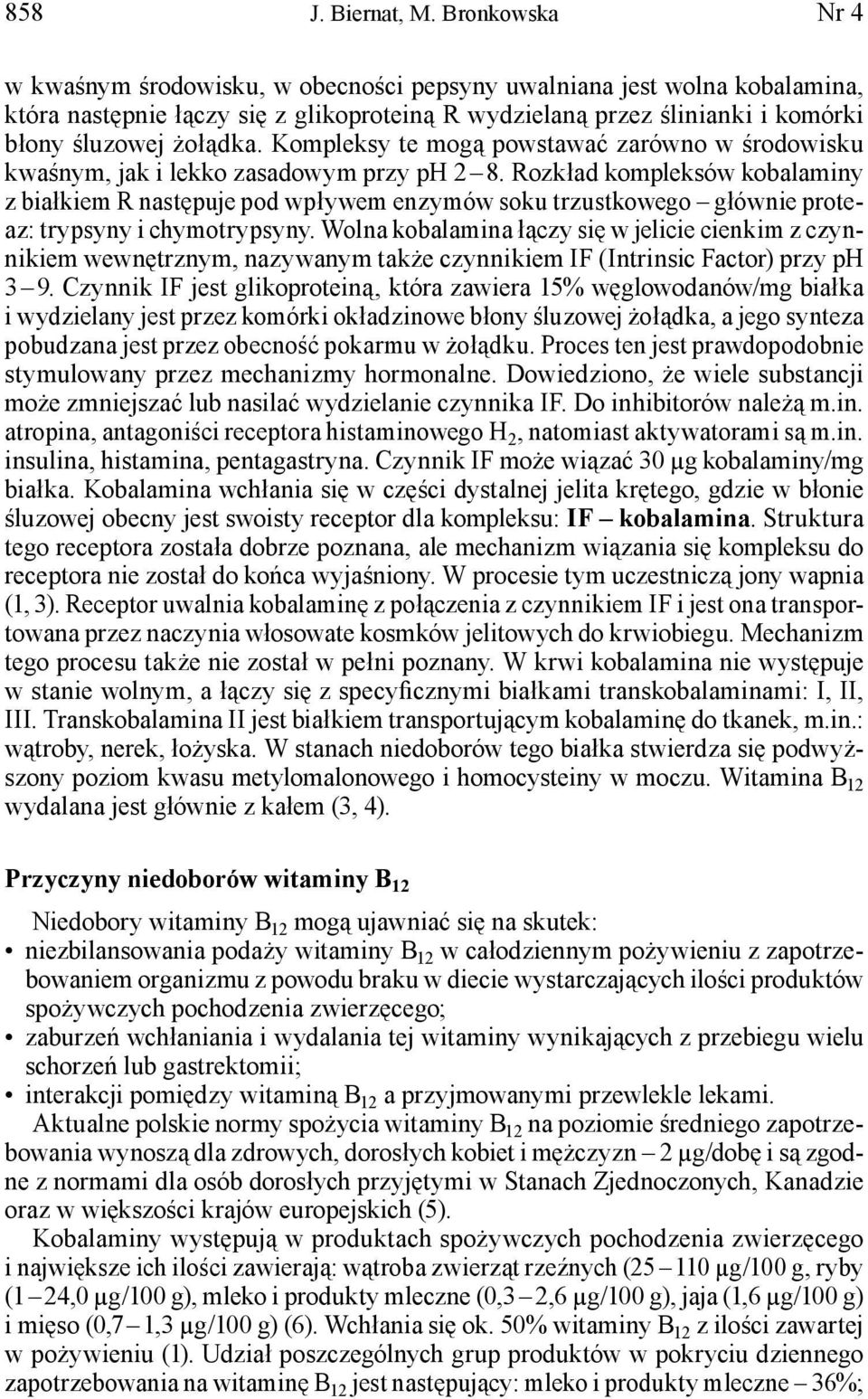 Kompleksy te mogą powstawać zarówno w środowisku kwaśnym, jak i lekko zasadowym przy ph 2 8.