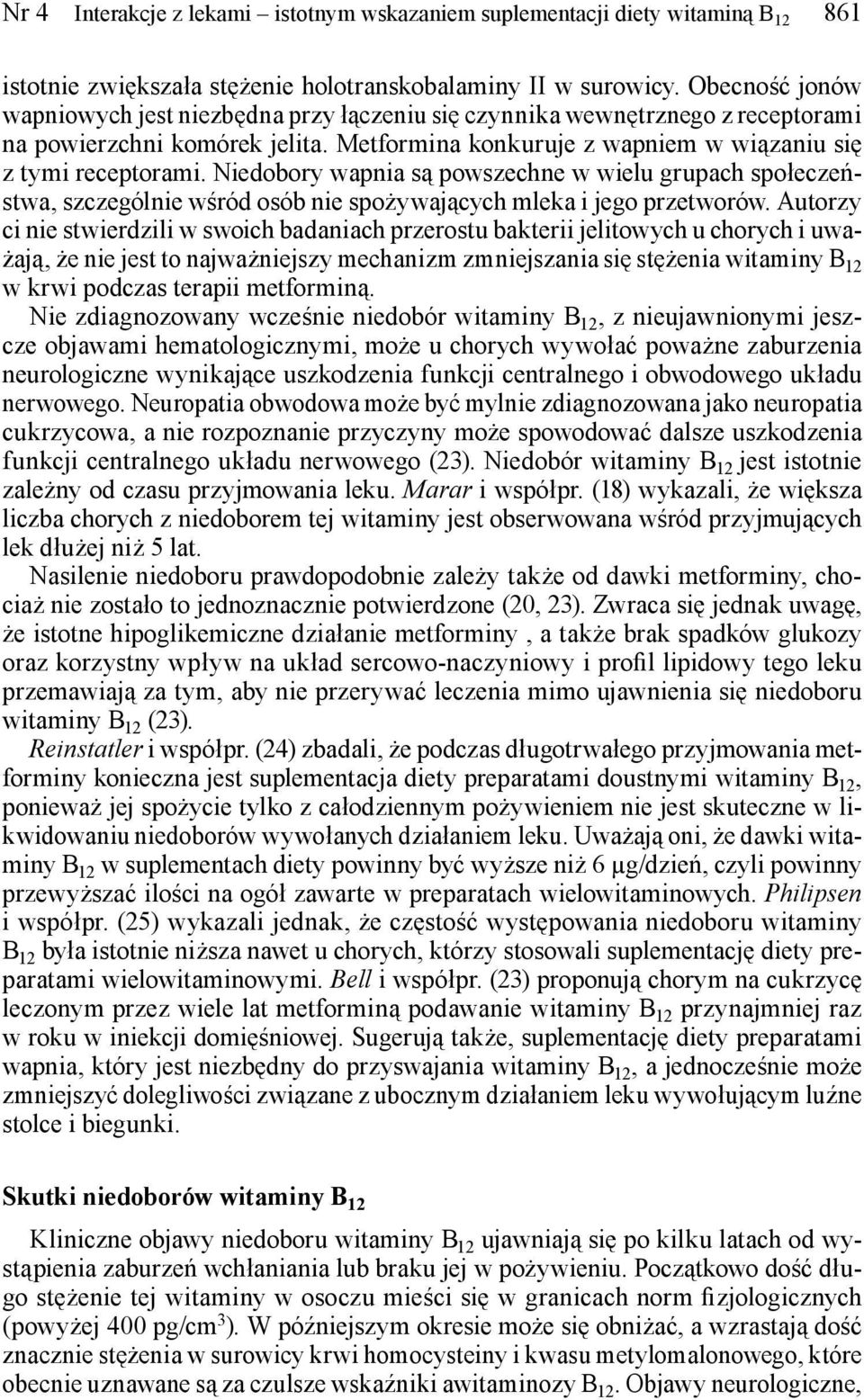 Niedobory wapnia są powszechne w wielu grupach społeczeństwa, szczególnie wśród osób nie spożywających mleka i jego przetworów.