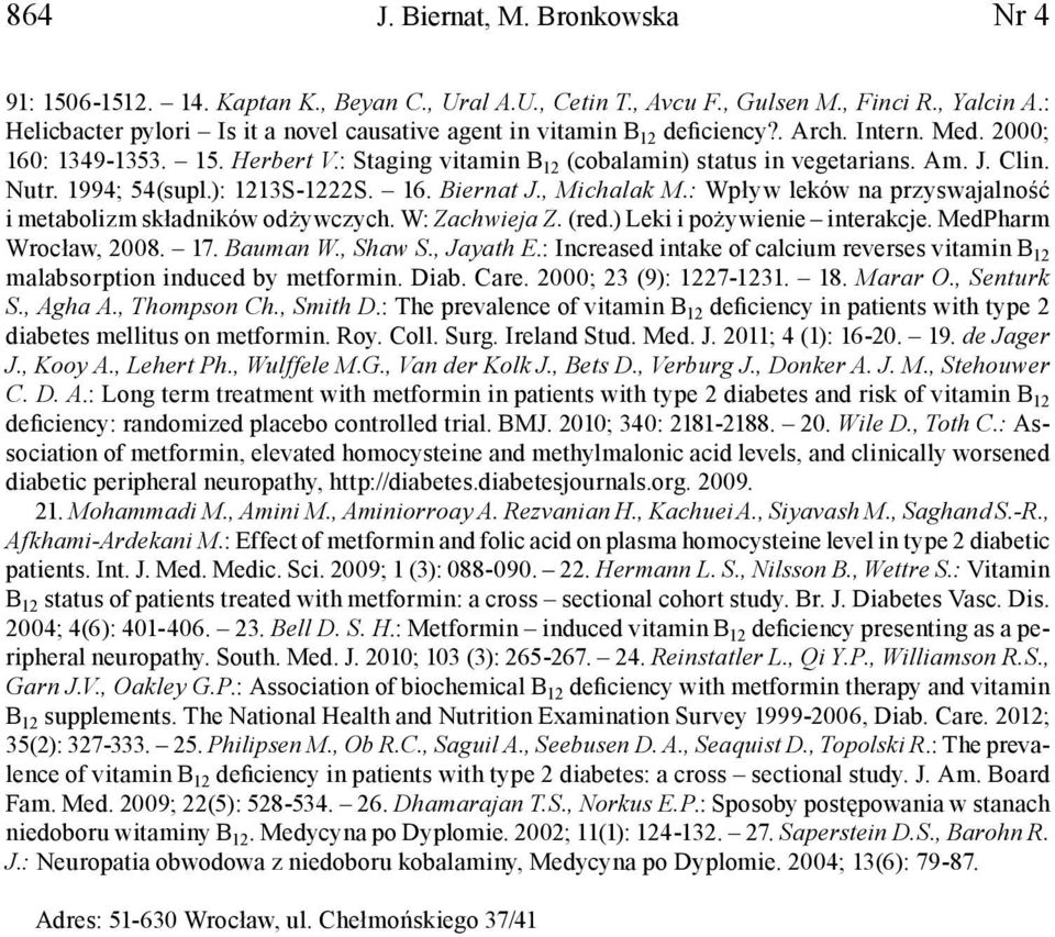 Clin. Nutr. 1994; 54(supl.): 1213S-1222S. 16. Biernat J., Michalak M.: Wpływ leków na przyswajalność i metabolizm składników odżywczych. W: Zachwieja Z. (red.) Leki i pożywienie interakcje.