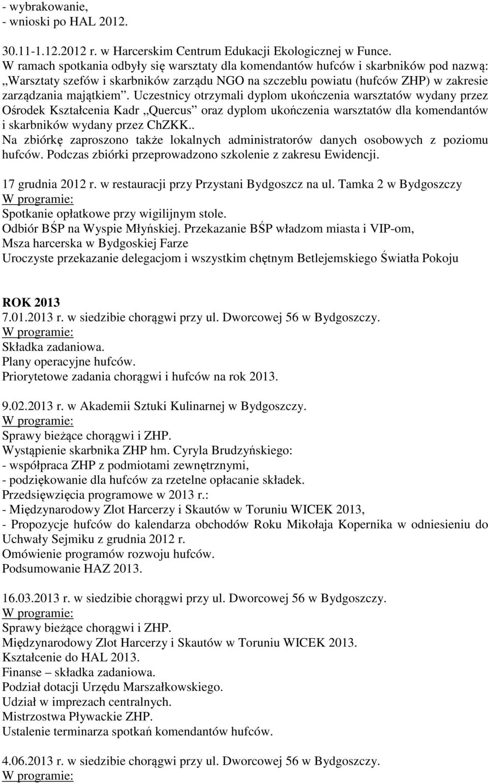 Uczestnicy otrzymali dyplom ukończenia warsztatów wydany przez Ośrodek Kształcenia Kadr Quercus oraz dyplom ukończenia warsztatów dla komendantów i skarbników wydany przez ChZKK.