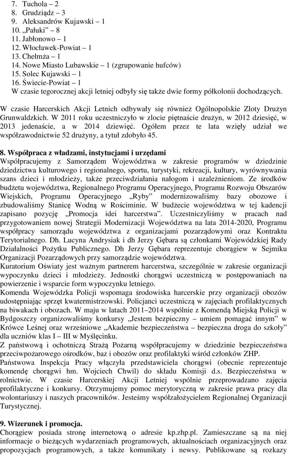 W czasie Harcerskich Akcji Letnich odbywały się również Ogólnopolskie Zloty Drużyn Grunwaldzkich.