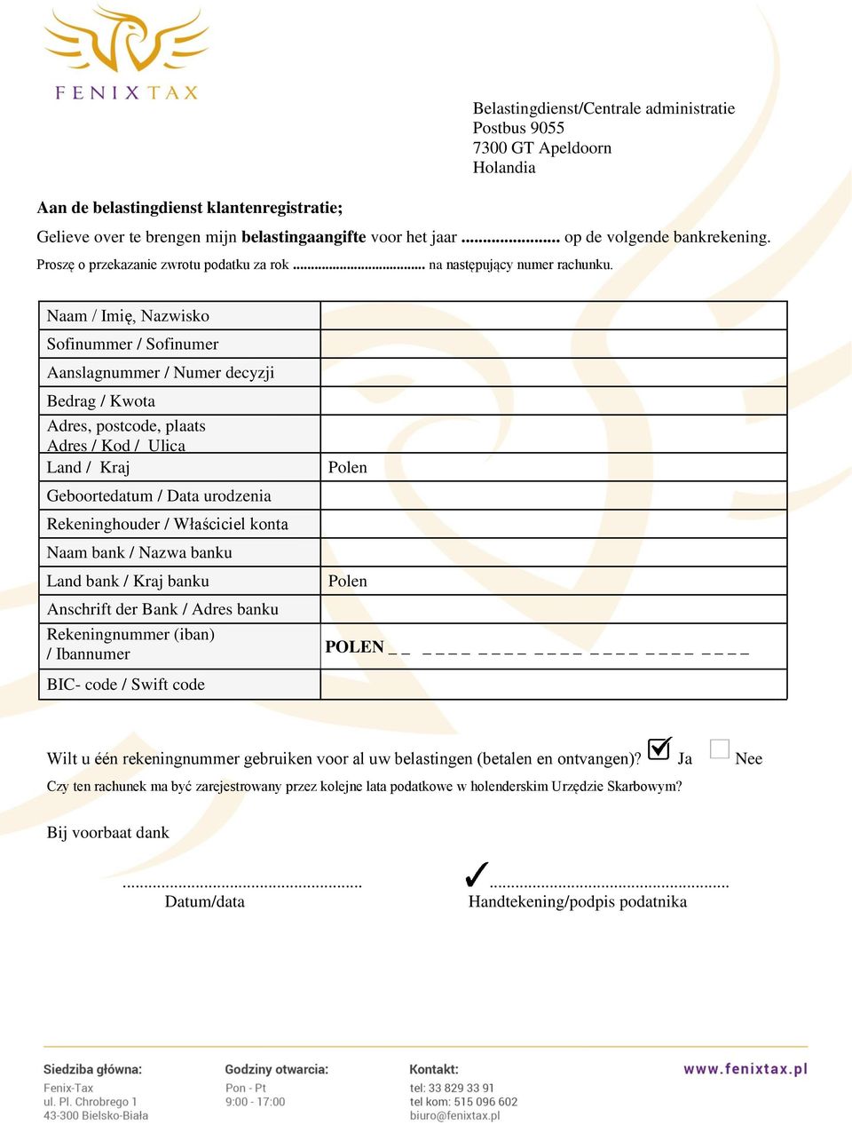 Naam / Imię, Nazwisko Sofinummer / Sofinumer Aanslagnummer / Numer decyzji Bedrag / Kwota Adres, postcode, plaats Adres / Kod / Ulica Land / Kraj Geboortedatum / Data urodzenia Rekeninghouder /