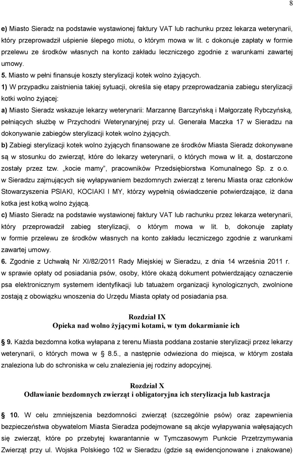 1) W przypadku zaistnienia takiej sytuacji, określa się etapy przeprowadzania zabiegu sterylizacji kotki wolno żyjącej: a) Miasto Sieradz wskazuje lekarzy weterynarii: Marzannę Barczyńską i