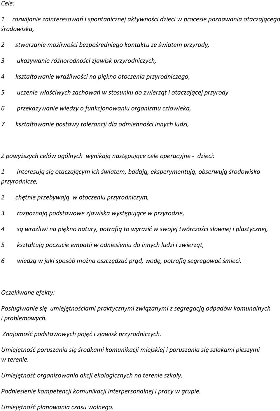 wiedzy o funkcjonowaniu organizmu człowieka, 7 kształtowanie postawy tolerancji dla odmienności innych ludzi, Z powyższych celów ogólnych wynikają następujące cele operacyjne - dzieci: 1 interesują