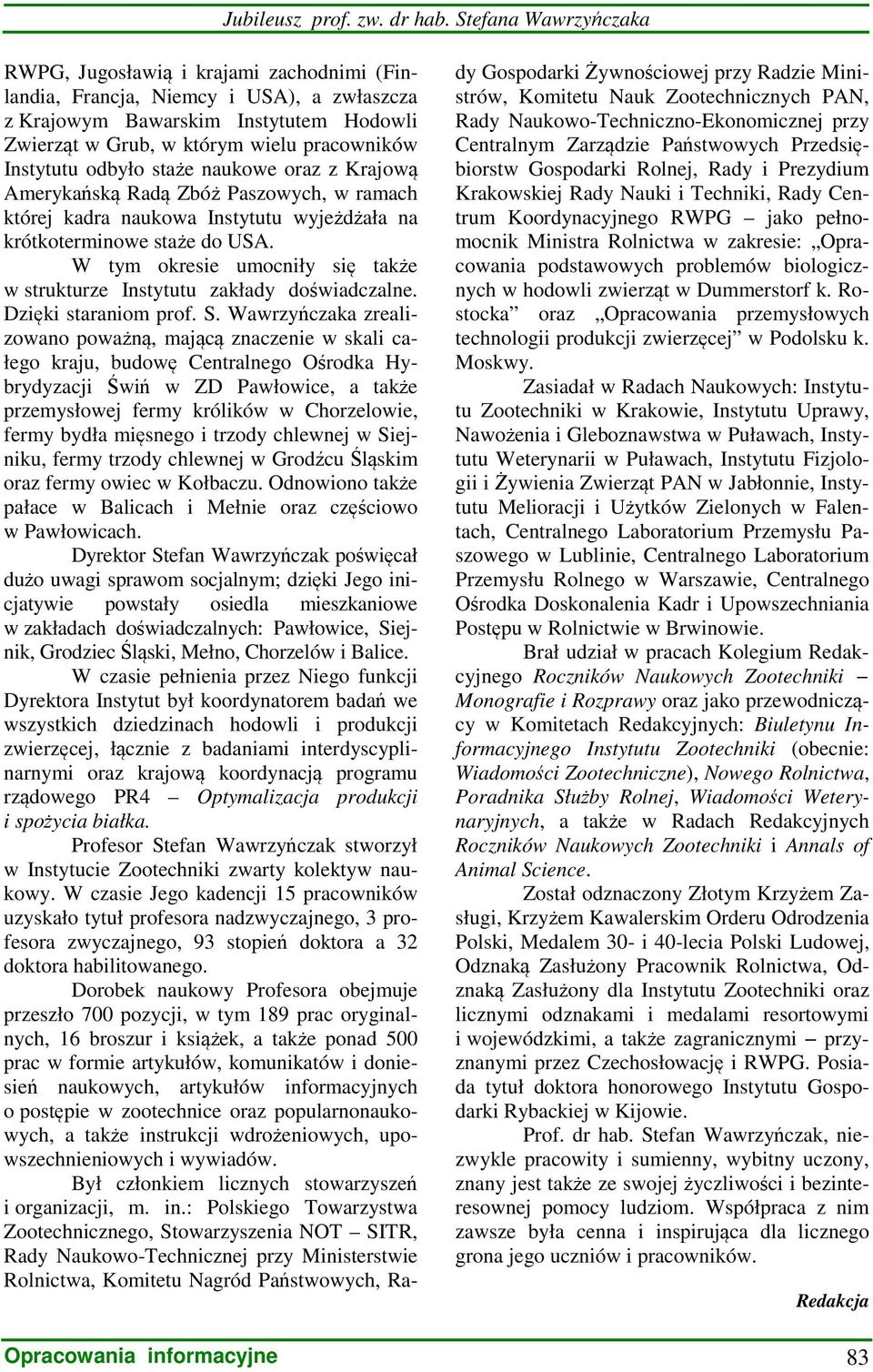 W tym okresie umocniły się także w strukturze Instytutu zakłady doświadczalne. Dzięki staraniom prof. S.