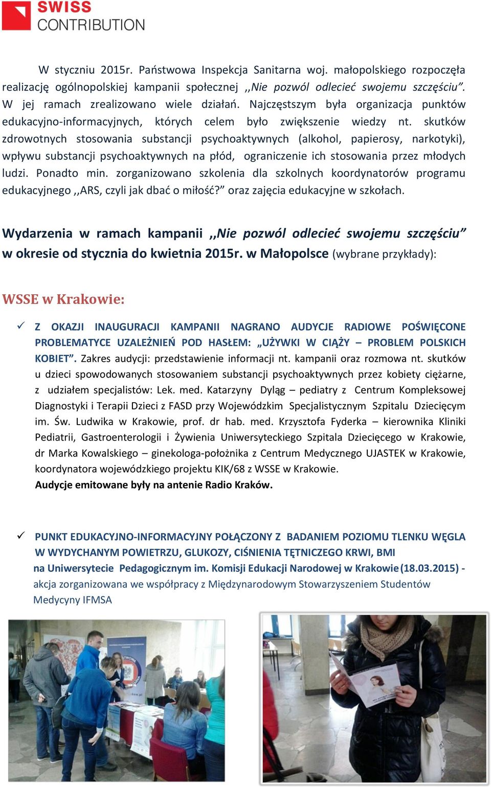 skutków zdrowotnych stosowania substancji psychoaktywnych (alkohol, papierosy, narkotyki), wpływu substancji psychoaktywnych na płód, ograniczenie ich stosowania przez młodych ludzi. Ponadto min.