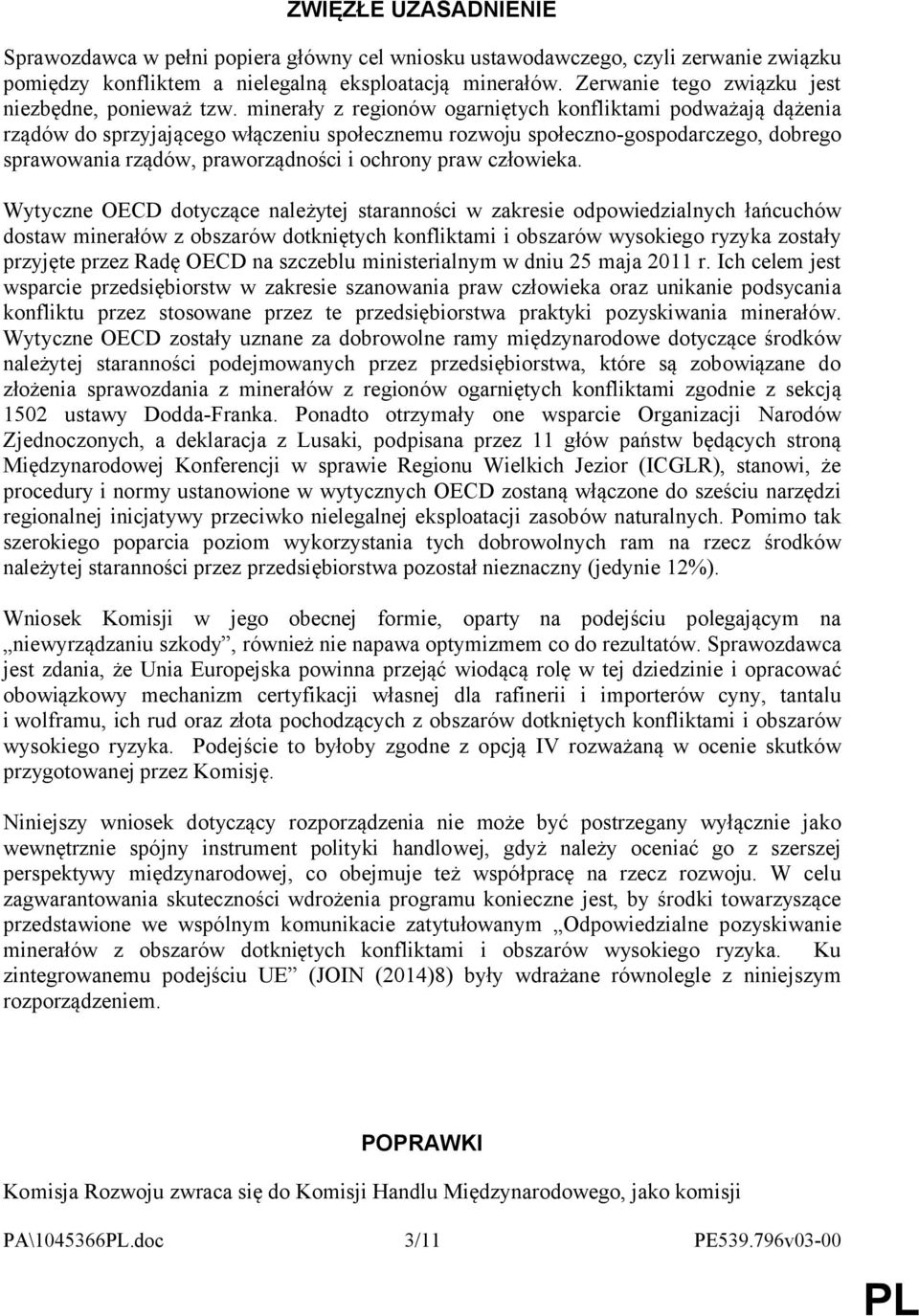minerały z regionów ogarniętych konfliktami podważają dążenia rządów do sprzyjającego włączeniu społecznemu rozwoju społeczno-gospodarczego, dobrego sprawowania rządów, praworządności i ochrony praw