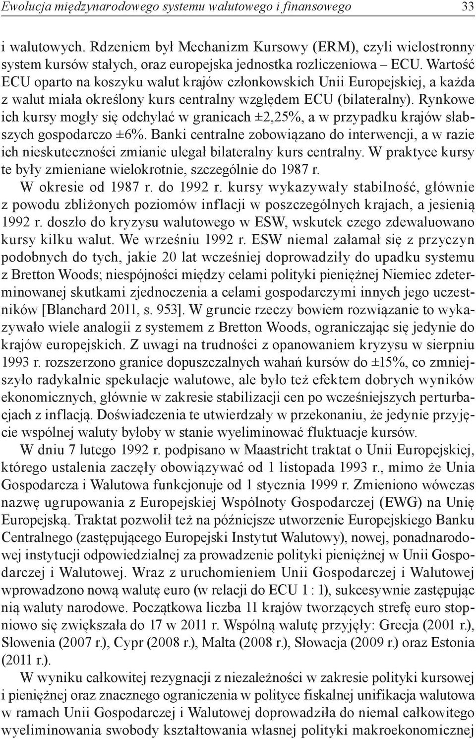 Rynkowe ich kursy mogły się odchylać w granicach ±2,25%, a w przypadku krajów słabszych gospodarczo ±6%.