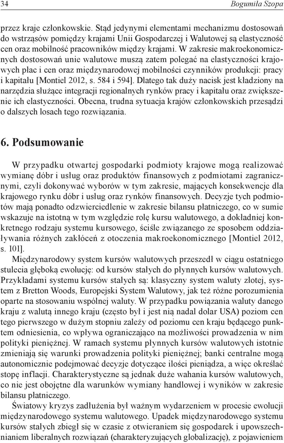 584 i 594]. Dlatego tak duży nacisk jest kładziony na narzędzia służące integracji regionalnych rynków pracy i kapitału oraz zwiększenie ich elastyczności.