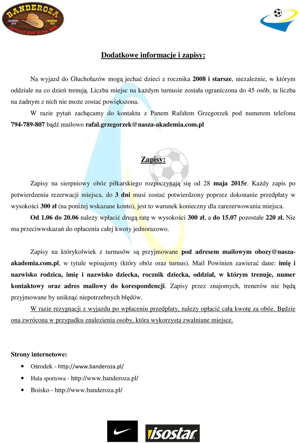 W razie pytań zachęcamy do kontaktu z Panem Rafałem Grzegorzek pod numerem telefonu 794-789-807 bądź mailowo rafal.grzegorzek@nasza-akademia.com.