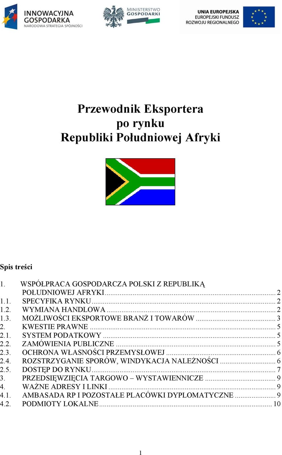 .. 5 2.3. OCHRONA WŁASNOŚCI PRZEMYSŁOWEJ... 6 2.4. ROZSTRZYGANIE SPORÓW, WINDYKACJA NALEŻNOŚCI... 6 2.5. DOSTĘP DO RYNKU... 7 3.