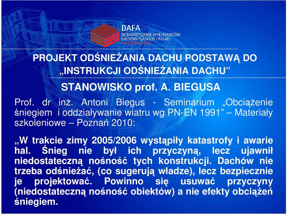 2005/2006 wystąpiły katastrofy i awarie hal. Śnieg nie był ich przyczyną, lecz ujawnił niedostateczną nośność tych konstrukcji.