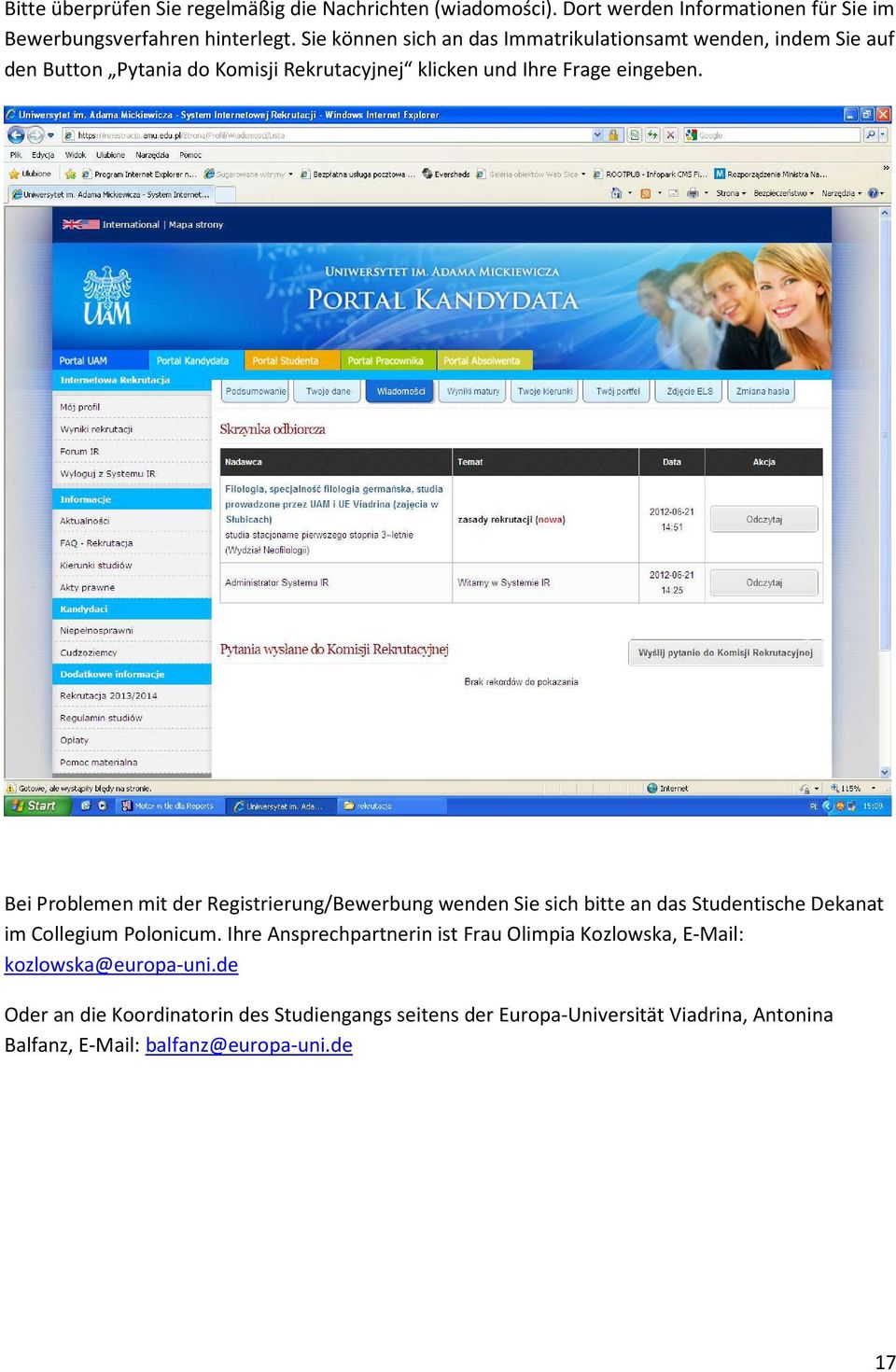 Bei Problemen mit der Registrierung/Bewerbung wenden Sie sich bitte an das Studentische Dekanat im Collegium Polonicum.