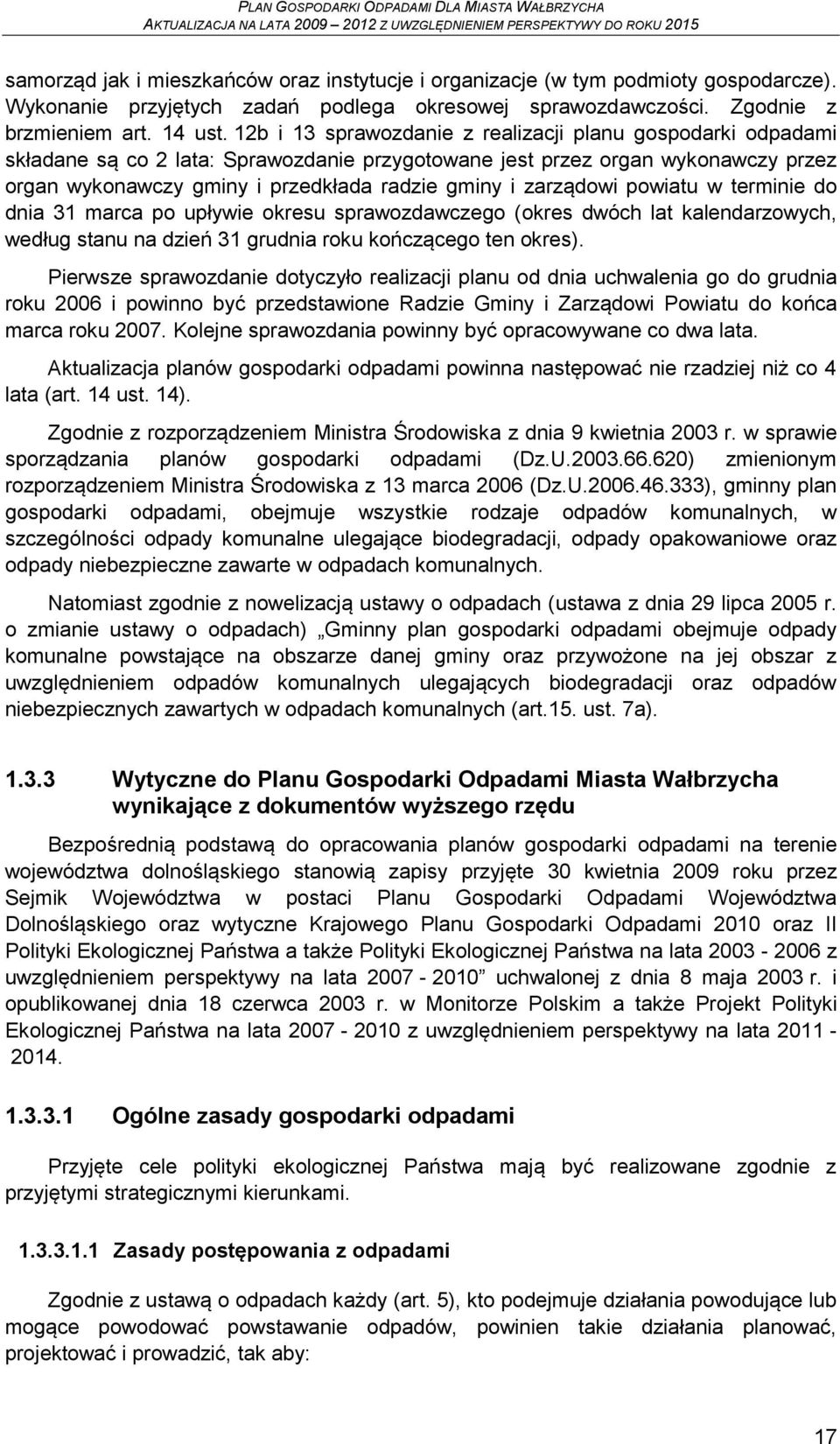 zarządowi powiatu w terminie do dnia 31 marca po upływie okresu sprawozdawczego (okres dwóch lat kalendarzowych, według stanu na dzień 31 grudnia roku kończącego ten okres).