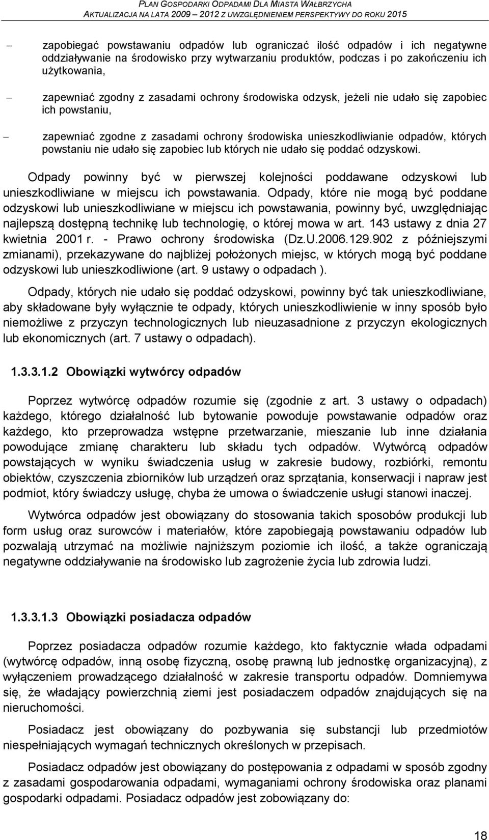 których nie udało się poddać odzyskowi. Odpady powinny być w pierwszej kolejności poddawane odzyskowi lub unieszkodliwiane w miejscu ich powstawania.