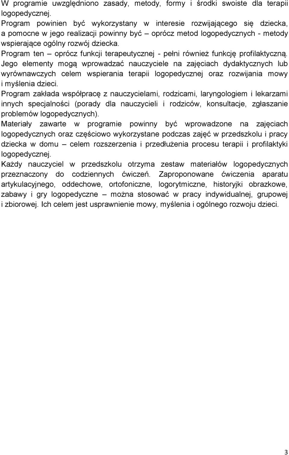 Program ten oprócz funkcji terapeutycznej - pełni również funkcję profilaktyczną.