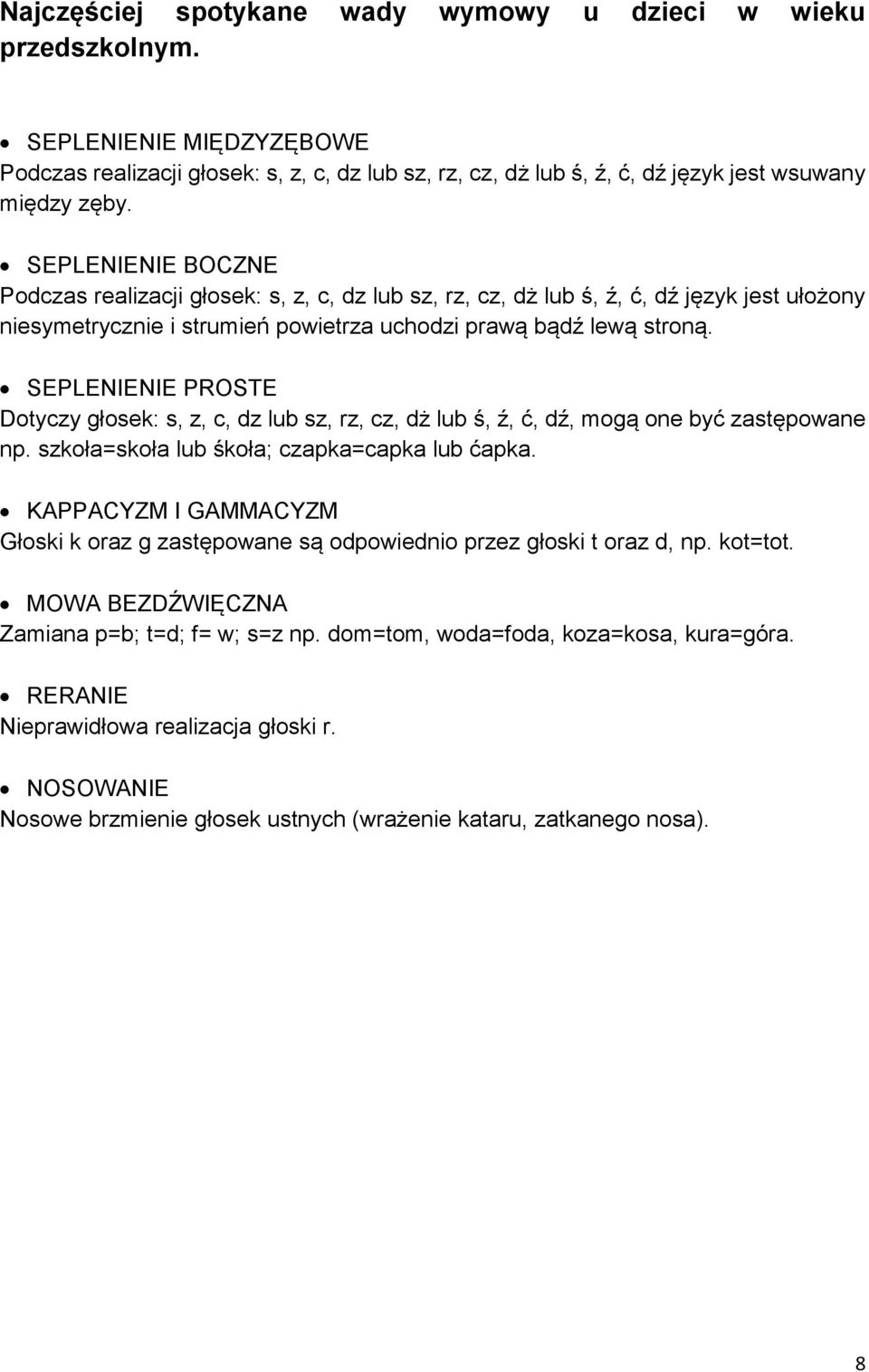 SEPLENIENIE PROSTE Dotyczy głosek: s, z, c, dz lub sz, rz, cz, dż lub ś, ź, ć, dź, mogą one być zastępowane np. szkoła=skoła lub śkoła; czapka=capka lub ćapka.