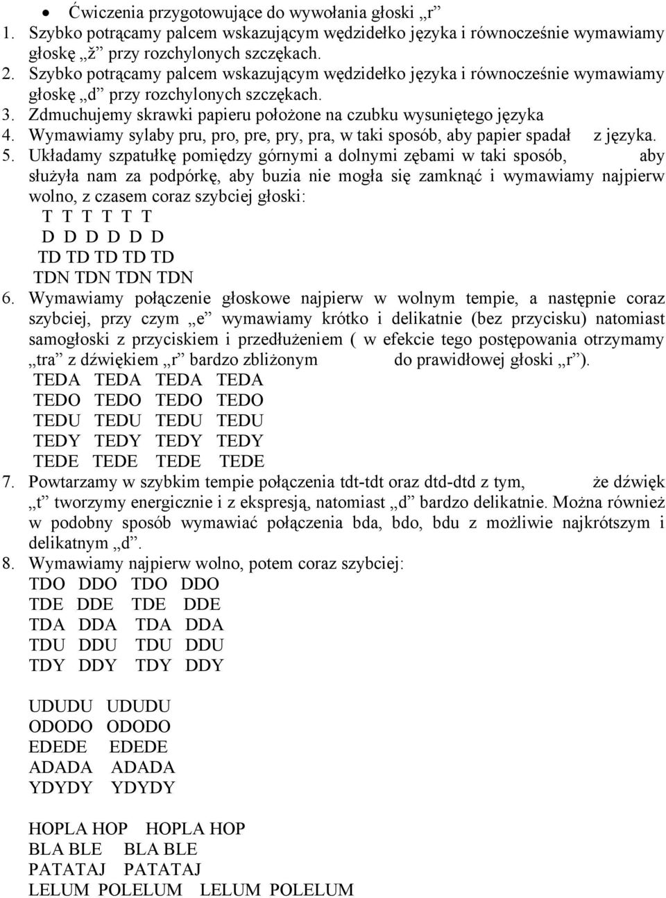 Wymawiamy sylaby pru, pro, pre, pry, pra, w taki sposób, aby papier spadał z języka. 5.