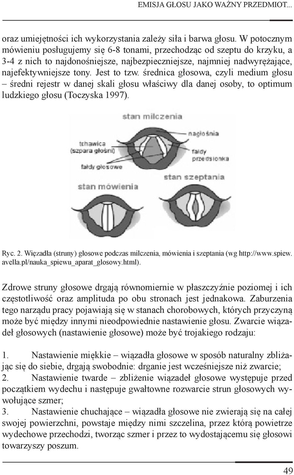 średnica głosowa, czyli medium głosu średni rejestr w danej skali głosu właściwy dla danej osoby, to optimum ludzkiego głosu (Toczyska 1997). Ryc. 2.