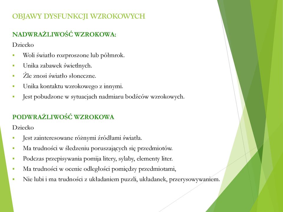 PODWRAŻLIWOŚĆ WZROKOWA Jest zainteresowane różnymi źródłami światła. Ma trudności w śledzeniu poruszających się przedmiotów.