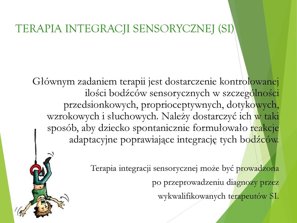 Należy dostarczyć ich w taki sposób, aby dziecko spontanicznie formułowało reakcje adaptacyjne poprawiające