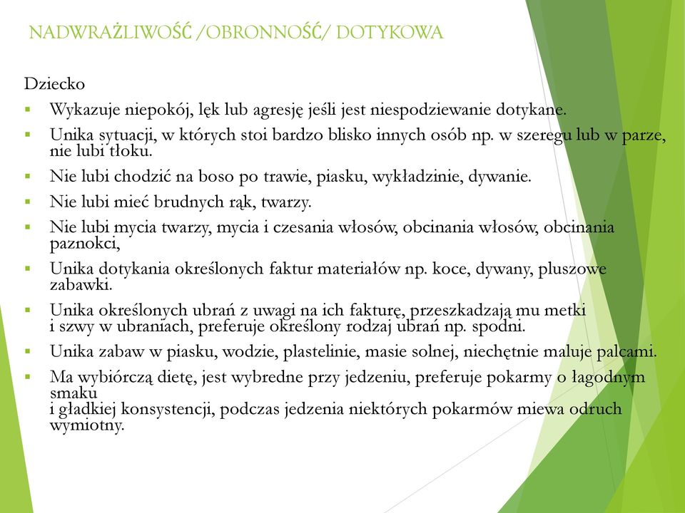 Nie lubi mycia twarzy, mycia i czesania włosów, obcinania włosów, obcinania paznokci, Unika dotykania określonych faktur materiałów np. koce, dywany, pluszowe zabawki.