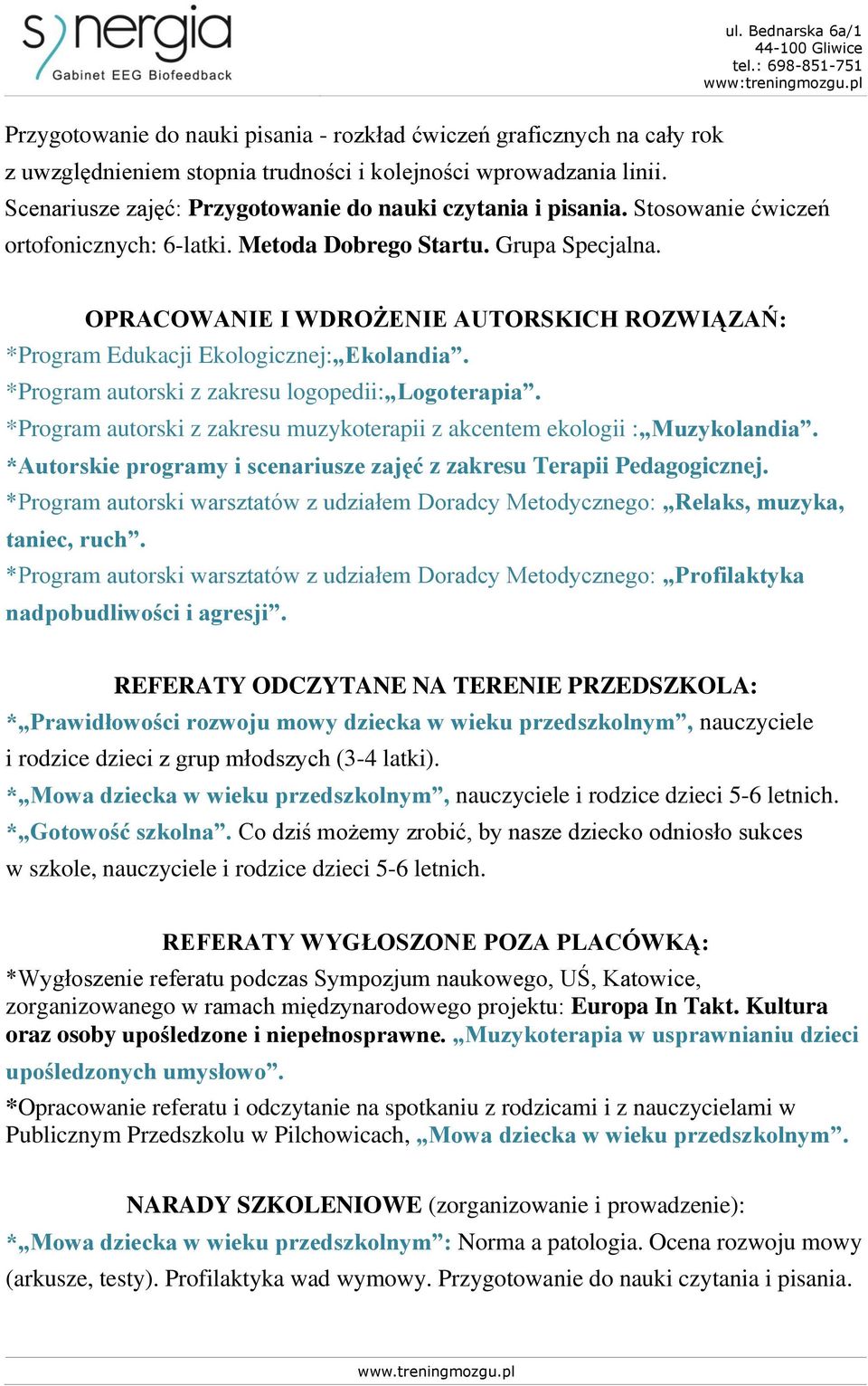 OPRACOWANIE I WDROŻENIE AUTORSKICH ROZWIĄZAŃ: *Program Edukacji Ekologicznej: Ekolandia. *Program autorski z zakresu logopedii: Logoterapia.