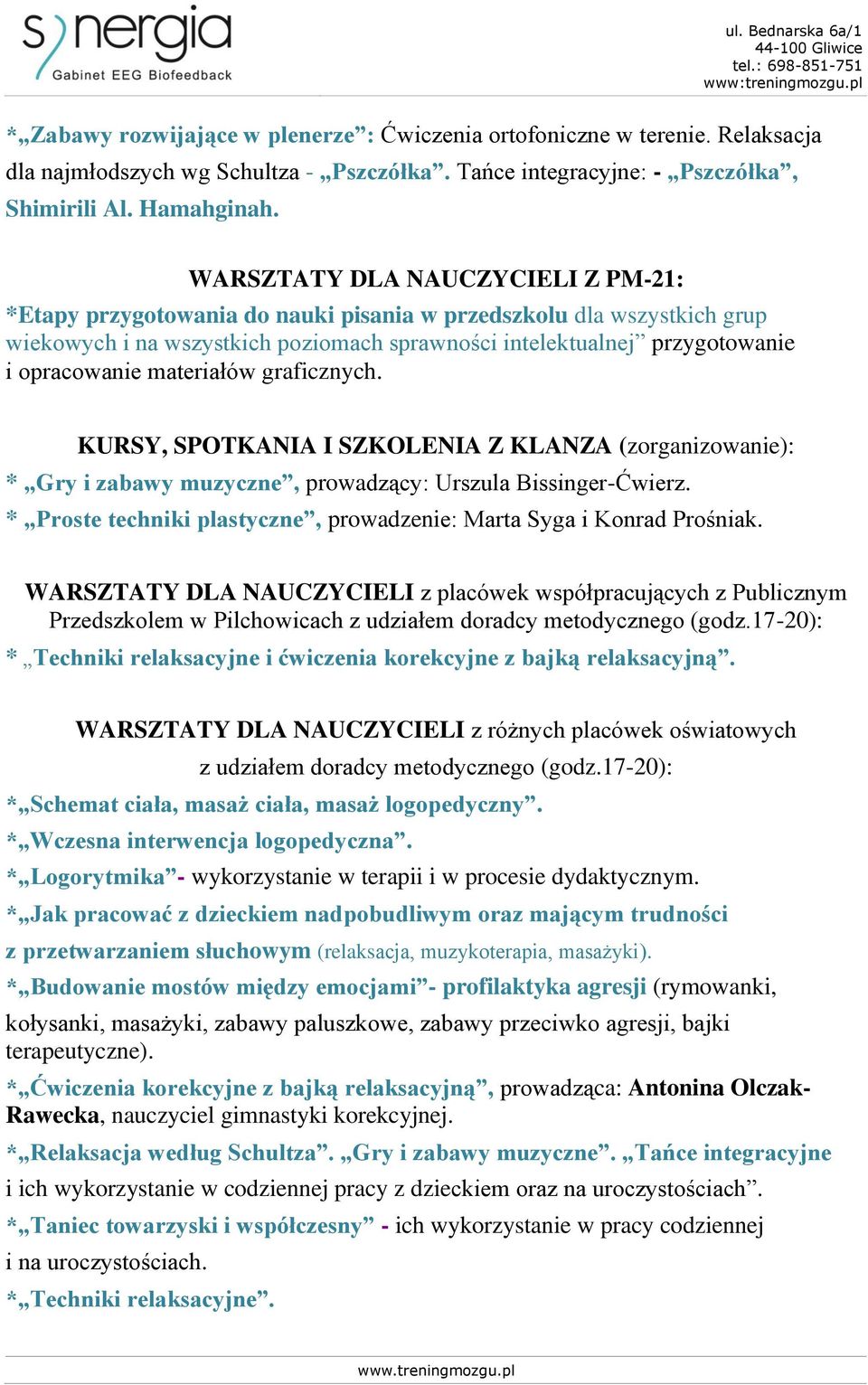 materiałów graficznych. KURSY, SPOTKANIA I SZKOLENIA Z KLANZA (zorganizowanie): * Gry i zabawy muzyczne, prowadzący: Urszula Bissinger-Ćwierz.