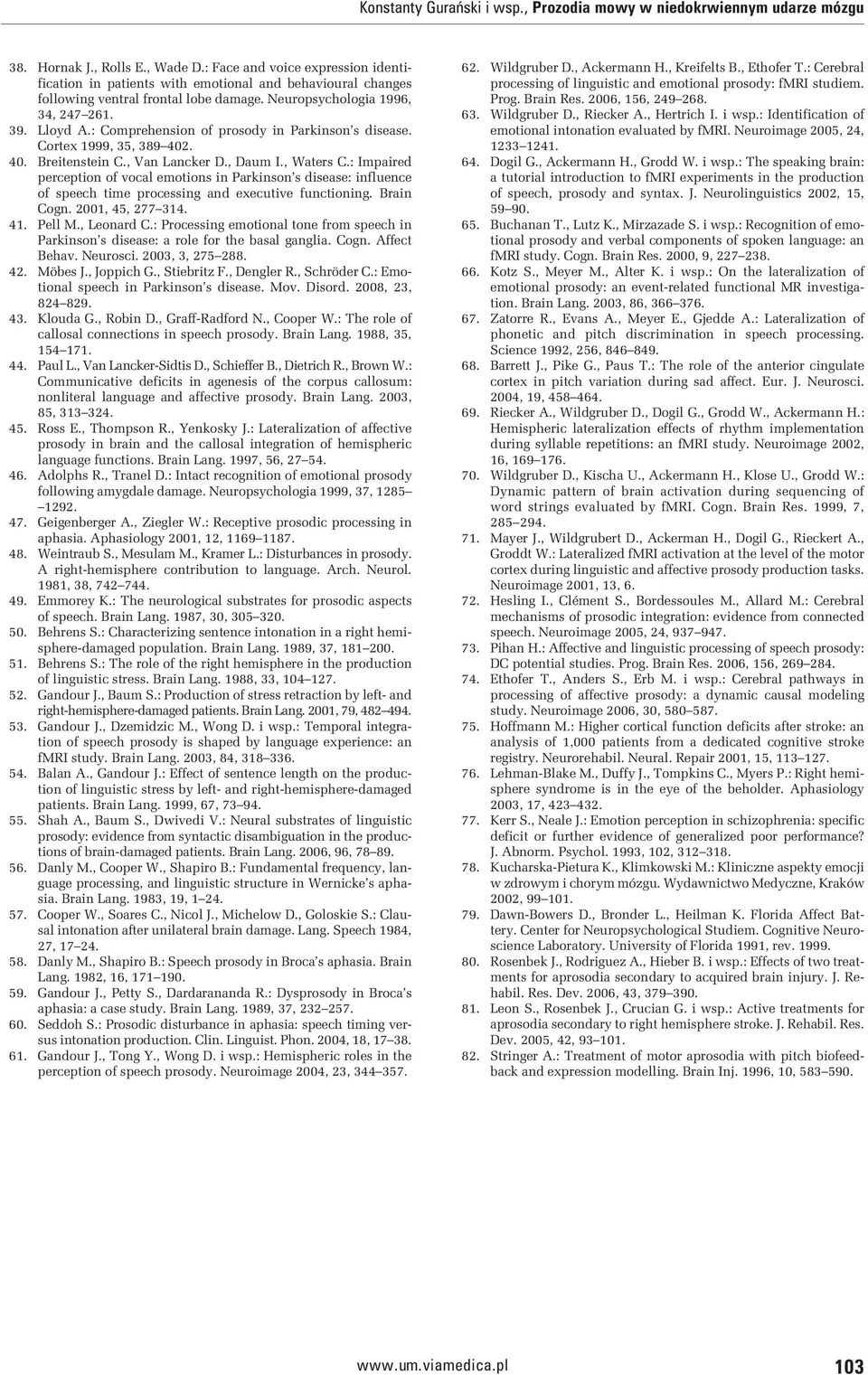 : Comprehension of prosody in Parkinson s disease. Cortex 1999, 35, 389 402. 40. Breitenstein C., Van Lancker D., Daum I., Waters C.