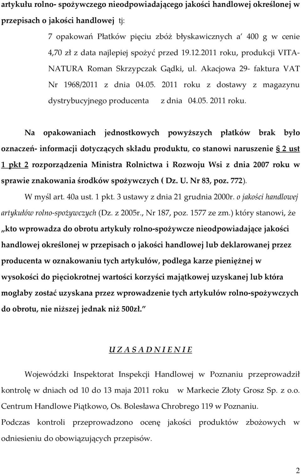 2011 roku z dostawy z magazynu dystrybucyjnego producenta z dnia 04.05. 2011 roku.