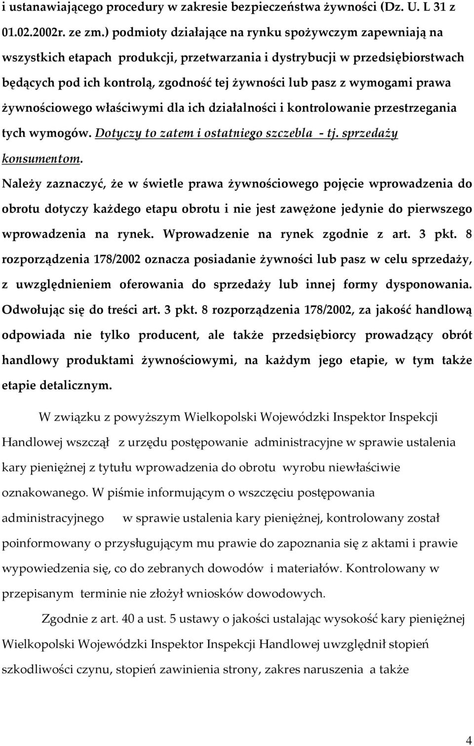 wymogami prawa żywnościowego właściwymi dla ich działalności i kontrolowanie przestrzegania tych wymogów. Dotyczy to zatem i ostatniego szczebla - tj. sprzedaży konsumentom.