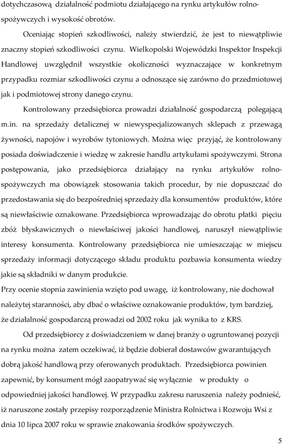 Wielkopolski Wojewódzki Inspektor Inspekcji Handlowej uwzględnił wszystkie okoliczności wyznaczające w konkretnym przypadku rozmiar szkodliwości czynu a odnoszące się zarówno do przedmiotowej jak i