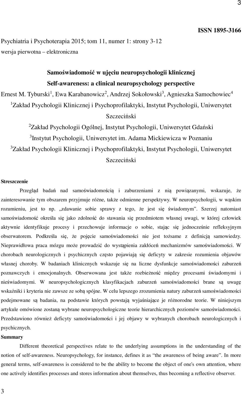 Tyburski 1, Ewa Karabanowicz 2, Andrzej Sokołowski 3, Agnieszka Samochowiec 4 1 Zakład Psychologii Klinicznej i Psychoprofilaktyki, Instytut Psychologii, Uniwersytet Szczeciński 2 Zakład Psychologii
