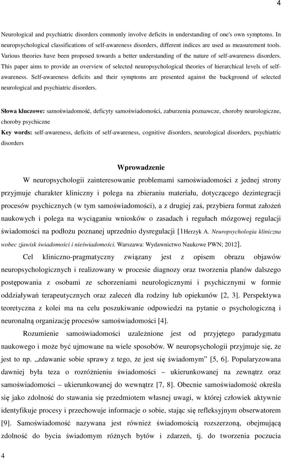 Various theories have been proposed towards a better understanding of the nature of self-awareness disorders.