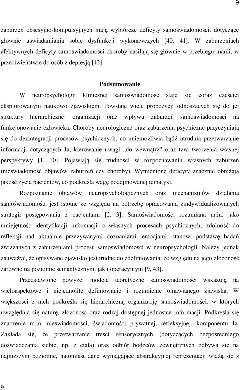 Podsumowanie W neuropsychologii klinicznej samoświadomość staje się coraz częściej eksplorowanym naukowo zjawiskiem.